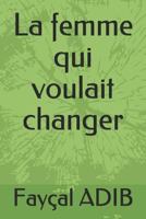 La femme qui voulait changer 1719855846 Book Cover