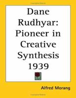 Dane Rudhyar: Pioneer in Creative Synthesis 1939 1417977655 Book Cover