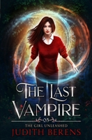 The Girl Unleashed (The Last Vampire) 1642024163 Book Cover