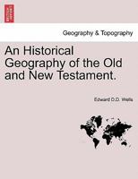 An Historical Geography of the Old and New Testament 1016414234 Book Cover