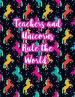 Teachers and Unicorns Rule the World: Cute Lined Journal Notebook Lesson Planner and Grade Book with Funny Quote and Unicorn Cover - Perfect for Teacher Appreciation Gifts, End of the Year and Retirem 1098765435 Book Cover