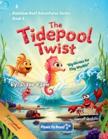 The Tidepool Twist : Rainbow Reef Adventures, book 8 1968245871 Book Cover