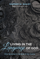 Living in the Language of God: Wise Speaking in the Book of the Twelve 1532614128 Book Cover