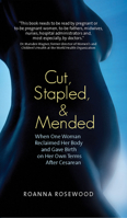 Cut, Stapled, and Mended: When One Woman Reclaimed Her Body and Gave Birth on Her Own Terms After Cesarean 1935952773 Book Cover