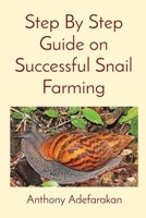 Step By Step Guide on Successful Snail Farming 1989969070 Book Cover