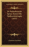 De Nederduytsche Spraec-Konst Ofte Taelbeschrijvinghe (1633) 1120275245 Book Cover