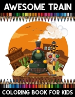 Awesome Train Coloring book for Kids: Trains Coloring activity book for Girls, Boys, and Kids of All Ages B088JLR7ZK Book Cover
