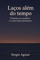 Laços Além do Tempo: Presença na ausência e o amor que permanece (Portuguese Edition) B0H4QR85RZ Book Cover