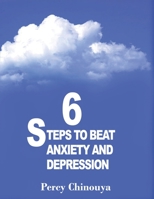 6 STEPS TO BEAT ANXIETY & DEPRESSION B08KH3VF4W Book Cover