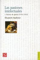 Les passions intellectuelles tome I : I Désirs de gloire (1735-1751) 2221203453 Book Cover