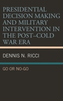 Presidential Decision Making and Military Intervention in the Post–Cold War Era: Go or No-Go 1498593836 Book Cover