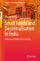 Small Towns and Decentralisation in India: Urban Local Bodies in the Making 813222762X Book Cover