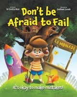 Don't Be Afraid to Fail: It's Okay to Make Mistakes! - How Outsmarting Worry & Anxious Thoughts Can Help You Have Fun and Be Confident In Trying New Things - A Kid’s Book On Anxiety 1956462791 Book Cover