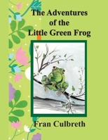 The Adventures of the Little Green Frog 1711334804 Book Cover