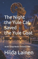 The Night the Yule Cat Saved the Yule Goat: An All Things Nordic Christmas Tale (All Things Nordic – Essays & Reflections) B0H9HXVXK9 Book Cover