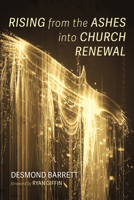 Rising from the Ashes into Church Renewal B0F23DPNZ3 Book Cover