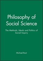 Philosophy of Social Science: The Methods, Ideals and Politics of Social Inquiry 0631190422 Book Cover