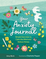 Your Anxiety Journal: Simple Exercises to Calm the Mind and Relieve Stress 1789294681 Book Cover