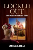 Locked Out : Elder Neglect and the Keys to Change 1966625014 Book Cover