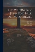 The Writings of John Fox, Bale, and Coverdale 102267854X Book Cover