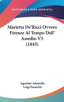 Marietta De'ricci, Ovvero Firenze Al Tempo Dell'assedio: Racconto Storico (Classic Reprint) 1018317910 Book Cover