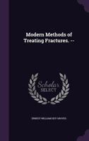 Modern Methods of Treating Fractures. -- 1018380264 Book Cover