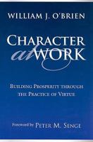 Character at Work: Building Prosperity Through the Practice of Virtue 080914588X Book Cover
