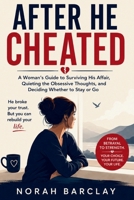 After He Cheated: A Woman’s Guide to Surviving His Affair, Quieting the Obsessive Thoughts, and Deciding Whether to Stay or Go B0HCKDSYRX Book Cover