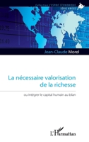 La nécessaire valorisation de la richesse: Ou intégrer le capital humain au bilan (L'Esprit Économique) (French Edition) 2343220263 Book Cover