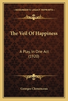 The Veil of Happiness: A Play in One Act 1437344429 Book Cover
