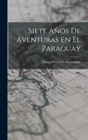 Siete A�os De Aventuras En El Paraguay 1016828985 Book Cover