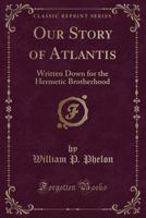 Our Story of Atlantis: Written Down for the Hermetic Brotherhood 1788943813 Book Cover