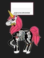 Unicorn Sugar Skull Composition Notebook: Dia De Los Muertos, Day of the Dead, Halloween Journal, Diary and Notebook 1689029498 Book Cover