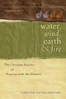 Water, Wind, Earth, and Fire: The Christian Practice of Praying with the Elements 1933495227 Book Cover