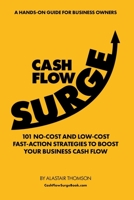 Cash Flow Surge: 101 No-Cost and Low-Cost Fast-Action Strategies to Boost Your Business Cash Flow B087SCJZ2H Book Cover