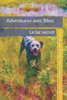 Adventures avec Bleu: Le lac secret (Adventures With Blue) (French Edition) B0F3XNTVT1 Book Cover