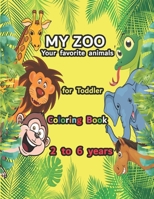MY ZOO Your favorite animals for Toddler coloring book 2 to 6 years: Free coloring or with proposed models - 40 pages - 8.5 X 11 inch B08BWGQ6KC Book Cover