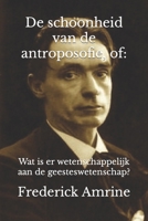 De schoonheid van de antroposofie, of: Wat is er wetenschappelijk aan de geesteswetenschap? B09NH3B4GK Book Cover