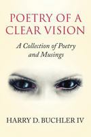 Poetry of a Clear Vision: A Collection of Poetry and Musings 1641513985 Book Cover