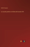 La scuola poetica siciliana del secolo XIII (Italian Edition) 3368715267 Book Cover