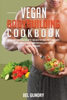 Vegan Bodybuilding Cookbook: Vegan Diet for Athletes with 100 Healthy High-Protein Recipes to Build Muscle Mass, Maintain Excellent Fitness, and Lose Weight B085R74NNT Book Cover