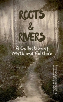 Roots & Rivers: A Collection of Myth and Folklore B0H3MN35Z1 Book Cover