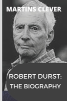 ROBERT DURST: THE BIOGRAPHY B09PW14K2H Book Cover