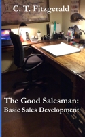 The Good Salesman: Basic Sales Development B08GFRZCL5 Book Cover