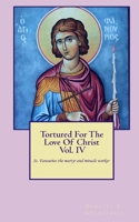 Tortured For The Love Of Christ Vol.IV St. Fanourios The Martyr & Miracle Worker 1530153506 Book Cover