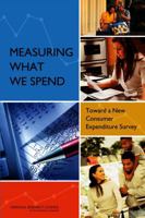 Measuring What We Spend: Toward a New Consumer Expenditure Survey 0309265754 Book Cover