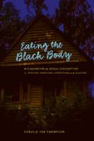 Eating the Black Body: Miscegenation As Sexual Consumption in African American Literature And Culture (African American Literature and Culture: Expanding and Exploding the Boundaries) 0820479314 Book Cover