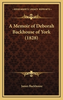 A Memoir of Deborah Backhouse, of York 1165885891 Book Cover