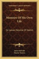 Memoirs of His Own Life by Sir James Melville of Halhill, MDXLIX - MDXCIII, from the Original Manuscript 0850670144 Book Cover