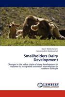 Smallholders Dairy Development: Changes in the value chain of dairy development in response to integrated extension interventions in northern Ethiopia 3847320076 Book Cover